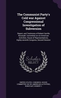 Front cover_The Communist Party's Cold war Against Congressional Investigation of Subversion