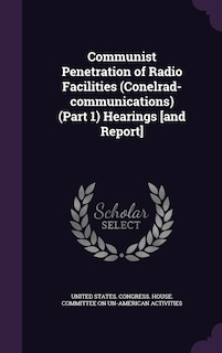 Couverture_Communist Penetration of Radio Facilities (Conelrad-communications) (Part 1) Hearings [and Report]