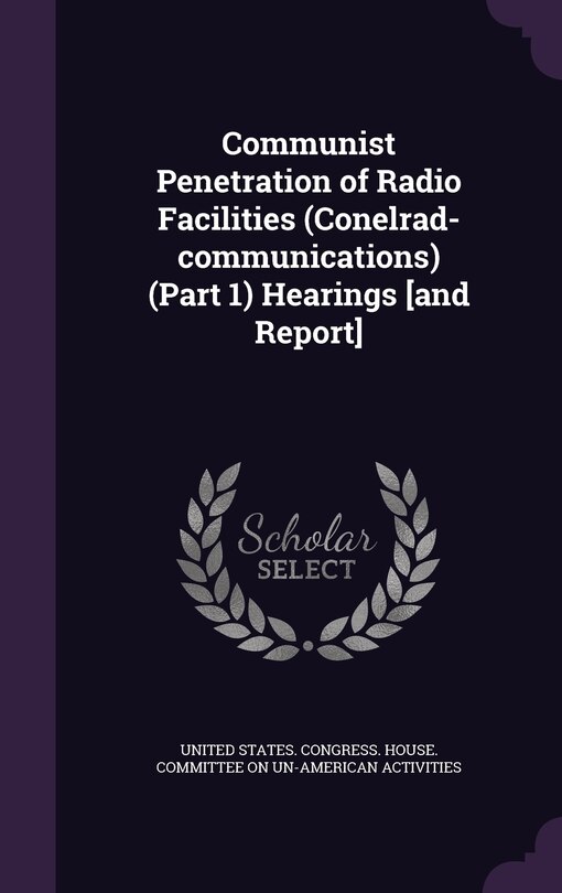 Couverture_Communist Penetration of Radio Facilities (Conelrad-communications) (Part 1) Hearings [and Report]