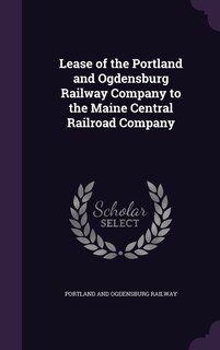 Couverture_Lease of the Portland and Ogdensburg Railway Company to the Maine Central Railroad Company