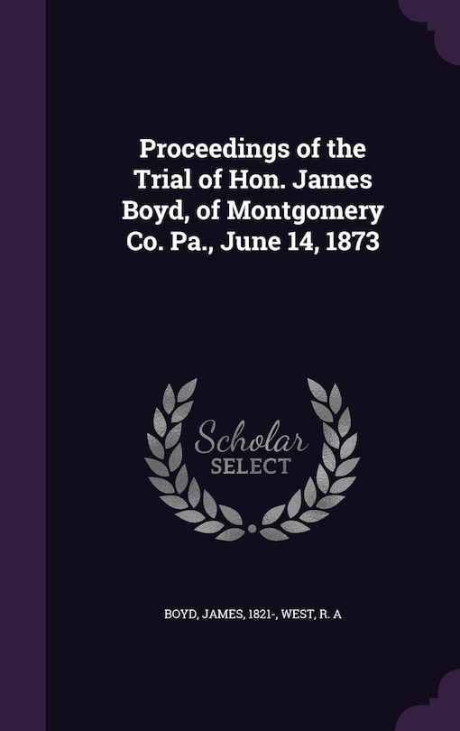 Couverture_Proceedings of the Trial of Hon. James Boyd, of Montgomery Co. Pa., June 14, 1873