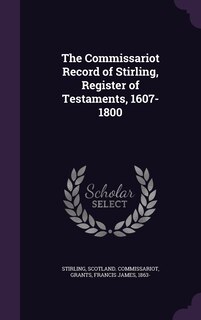 Front cover_The Commissariot Record of Stirling, Register of Testaments, 1607-1800