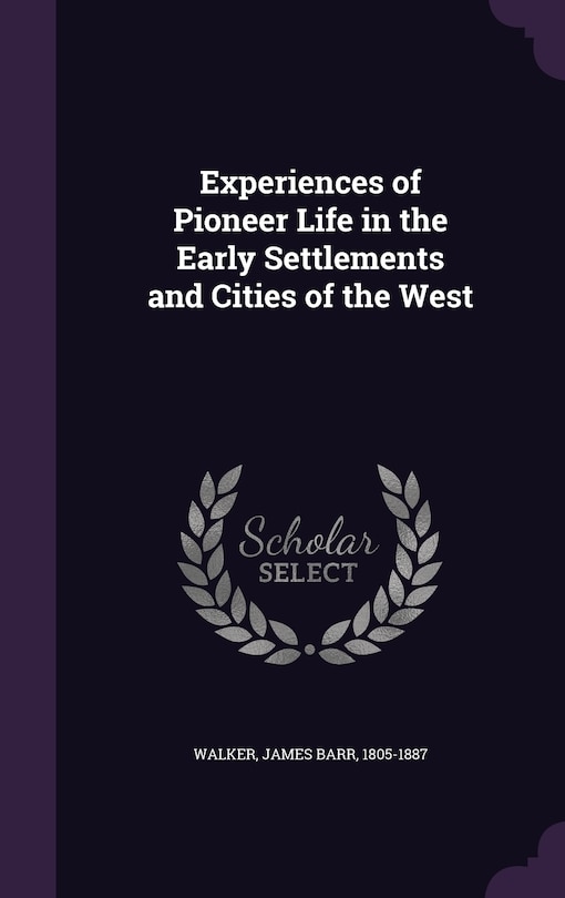 Front cover_Experiences of Pioneer Life in the Early Settlements and Cities of the West