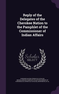 Front cover_Reply of the Delegates of the Cherokee Nation to the Pamphlet of the Commissioner of Indian Affairs