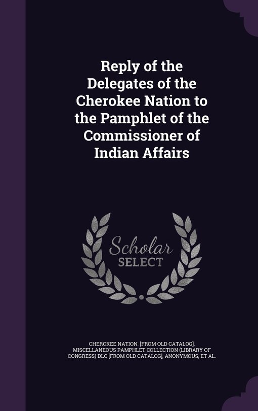 Front cover_Reply of the Delegates of the Cherokee Nation to the Pamphlet of the Commissioner of Indian Affairs