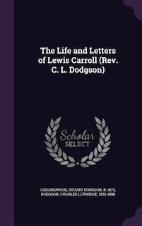 The Life and Letters of Lewis Carroll (Rev. C. L. Dodgson)