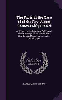 Couverture_The Facts in the Case of of the Rev. Albert Barnes Fairly Stated