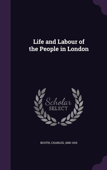 Life and Labour of the People in London