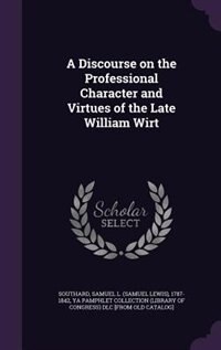 Front cover_A Discourse on the Professional Character and Virtues of the Late William Wirt