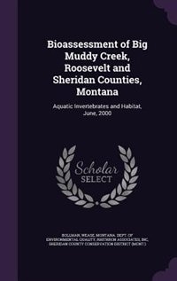 Bioassessment of Big Muddy Creek, Roosevelt and Sheridan Counties, Montana: Aquatic Invertebrates and Habitat, June, 2000