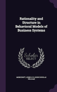Front cover_Rationality and Structure in Behavioral Models of Business Systems