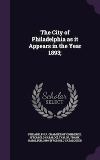 Front cover_The City of Philadelphia as it Appears in the Year 1893;