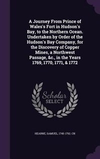Front cover_A Journey From Prince of Wales's Fort in Hudson's Bay, to the Northern Ocean. Undertaken by Order of the Hudson's Bay Company, for the Discovery of Copper Mines, a Northwest Passage, &c., in the Years 1769, 1770, 1771, & 1772