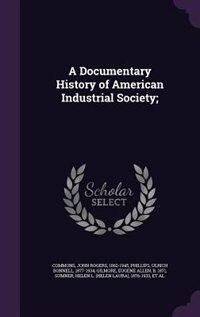 Couverture_A Documentary History of American Industrial Society;