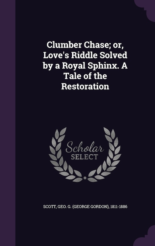 Couverture_Clumber Chase; or, Love's Riddle Solved by a Royal Sphinx. A Tale of the Restoration