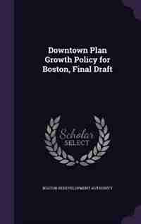 Downtown Plan Growth Policy for Boston, Final Draft de Boston Redevelopment Authority