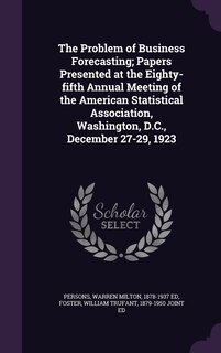Front cover_The Problem of Business Forecasting; Papers Presented at the Eighty-fifth Annual Meeting of the American Statistical Association, Washington, D.C., December 27-29, 1923