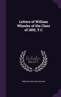 Front cover_Letters of William Wheeler of the Class of 1855, Y.C