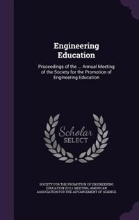 Engineering Education: Proceedings of the ... Annual Meeting of the Society for the Promotion of Engineering Education