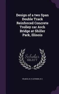 Front cover_Design of a two Span Double Track Reinforced Concrete Trolley car Arch Bridge at Shiller Park, Illinois