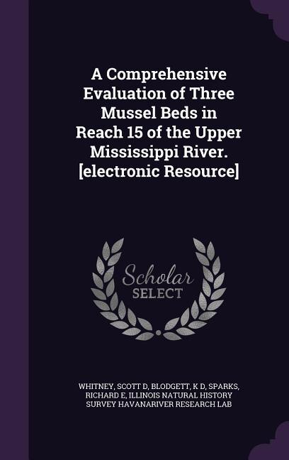 Front cover_A Comprehensive Evaluation of Three Mussel Beds in Reach 15 of the Upper Mississippi River. [electronic Resource]