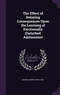 The Effect of Delaying Consequences Upon the Learning of Emotionally Disturbed Adolescents