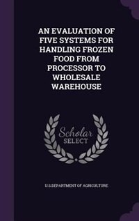 Couverture_AN EVALUATION OF FIVE SYSTEMS FOR HANDLING FROZEN FOOD FROM PROCESSOR TO WHOLESALE WAREHOUSE