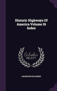 Front cover_Historic Highways Of America Volume 16 Index