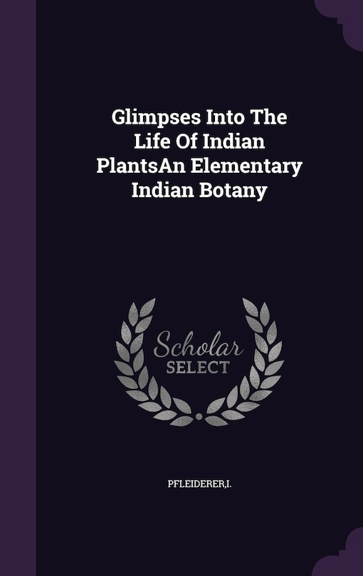 Couverture_Glimpses Into The Life Of Indian PlantsAn Elementary Indian Botany