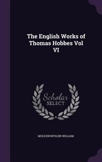 The English Works of Thomas Hobbes Vol VI