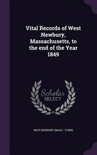 Vital Records of West Newbury, Massachusetts, to the end of the Year 1849