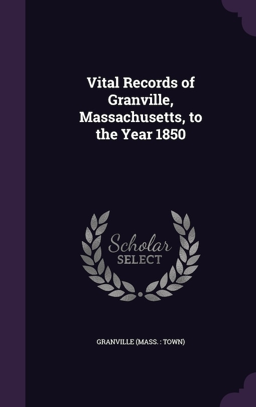 Front cover_Vital Records of Granville, Massachusetts, to the Year 1850