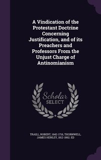 Couverture_A Vindication of the Protestant Doctrine Concerning Justification, and of its Preachers and Professors From the Unjust Charge of Antinomianism