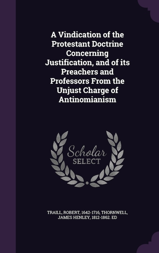 Couverture_A Vindication of the Protestant Doctrine Concerning Justification, and of its Preachers and Professors From the Unjust Charge of Antinomianism