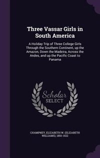 Front cover_Three Vassar Girls in South America