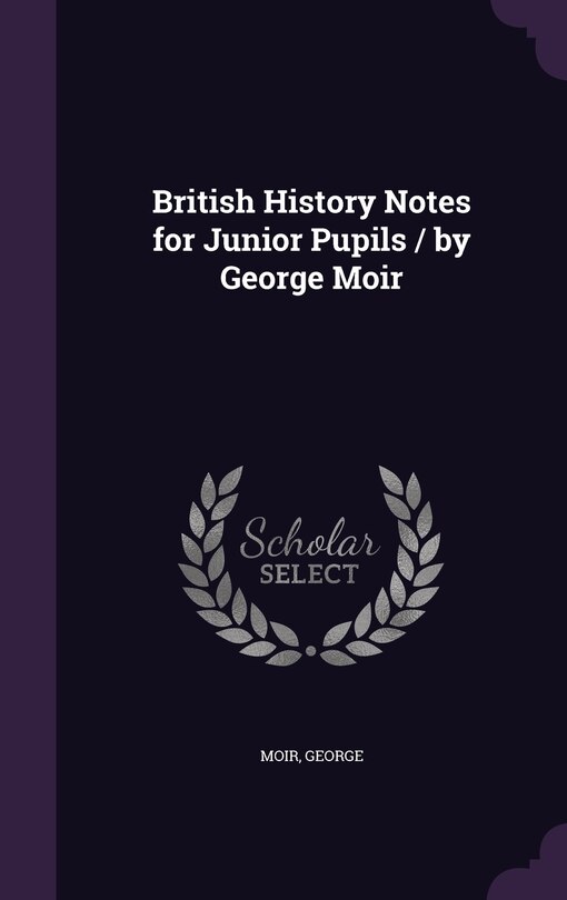 Couverture_British History Notes for Junior Pupils / by George Moir