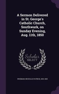 Couverture_A Sermon Delivered in St. George's Catholic Church, Southwark, on Sunday Evening, Aug. 11th, 1850