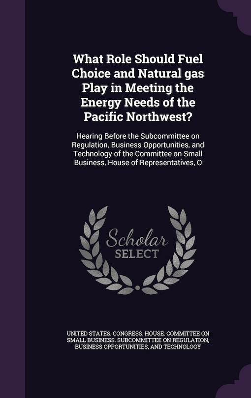 Front cover_What Role Should Fuel Choice and Natural gas Play in Meeting the Energy Needs of the Pacific Northwest?