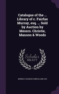 Front cover_Catalogue of the ... Library of c. Fairfax Murray, esq. ... Sold by Auction by Messrs. Christie, Manson & Woods
