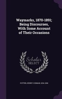 Front cover_Waymarks, 1870-1891; Being Discourses, With Some Account of Their Occasions