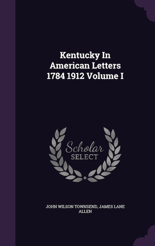 Couverture_Kentucky In American Letters 1784 1912 Volume I
