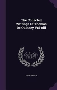 The Collected Writings Of Thomas De Quincey Vol-xiii