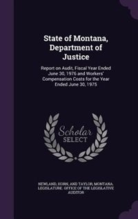 State of Montana, Department of Justice: Report on Audit, Fiscal Year Ended June 30, 1976 and Workers' Compensation Costs for the Year Ended