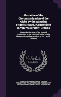 Front cover_Narrative of the Circumnavigation of the Globe by the Austrian Frigate Novara, (Commodore B. von Wullerstorf-Urbair, )