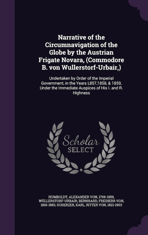 Front cover_Narrative of the Circumnavigation of the Globe by the Austrian Frigate Novara, (Commodore B. von Wullerstorf-Urbair, )