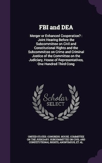 FBI and DEA: Merger or Enhanced Cooperation?: Joint Hearing Before the Subcommittee on Civil and Constitutional Rights and the Subcommittee on Crime and Criminal Justice of the Committee on the Judiciary, House of Representatives, One Hundred Third Cong