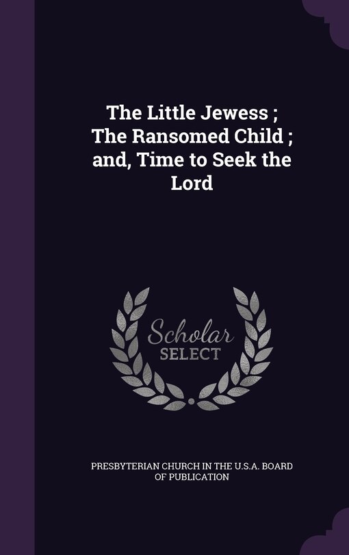 Couverture_The Little Jewess; The Ransomed Child; and, Time to Seek the Lord