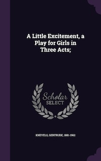 Front cover_A Little Excitement, a Play for Girls in Three Acts;