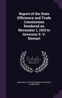 Couverture_Report of the State Efficiency and Trade Commission Rendered on November 1, 1919 to Governor S. V. Stewart