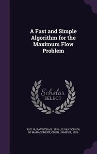 Front cover_A Fast and Simple Algorithm for the Maximum Flow Problem